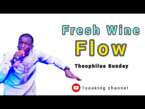 Theophilus Sunday || Fresh Wine Flow