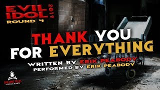 Thank You For Everything Creepypasta ? Erik Peabody • Evil Idol 2019: Round 4