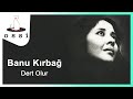 Banu Kırbağ Dert Olur Banu Kırbağ Dert Olur