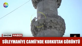 Süleymaniye Camii'nde korkutan görüntü