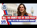 Will the Dignity Act of 2025 Pass? Legal Path for Undocumented Workers | US Immigration News