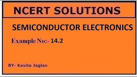 NCERT SOLUTIONS, CHAPTER-14, EXAMPLE NO.- 14.2, SEMICONDUCTOR ELECTRONICS, CLASS 12, PHYSICS