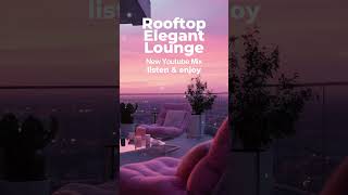 Enjoy the Rooftop Sunset   #chilloutmusic #msolchill #elegantvibes #chilloutmix