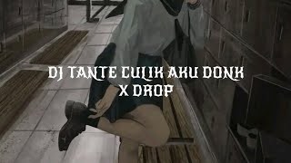 DJ TANTE CULIK AKU DONK X DROP 