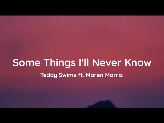 Teddy Swims - Some Things I'll Never Know ft. Maren Morris (lyrics) class=