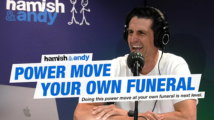 Power Move Your Own Funeral | Hamish & Andy