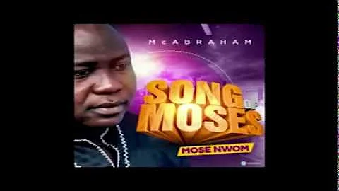 Mc Abraham - Song of Moses Mose Dwom