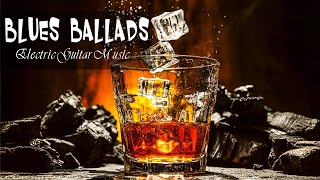 Relaxing Whiskey Blues Music 💎  Slow Blues & Rock Ballads & The Best of Emotional Blues - instrumental rock musicians