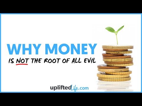 Why Money Is Not The Root Of All Evil