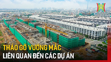 Tháo gỡ vướng mắc liên quan đến các dự án | Tin tức