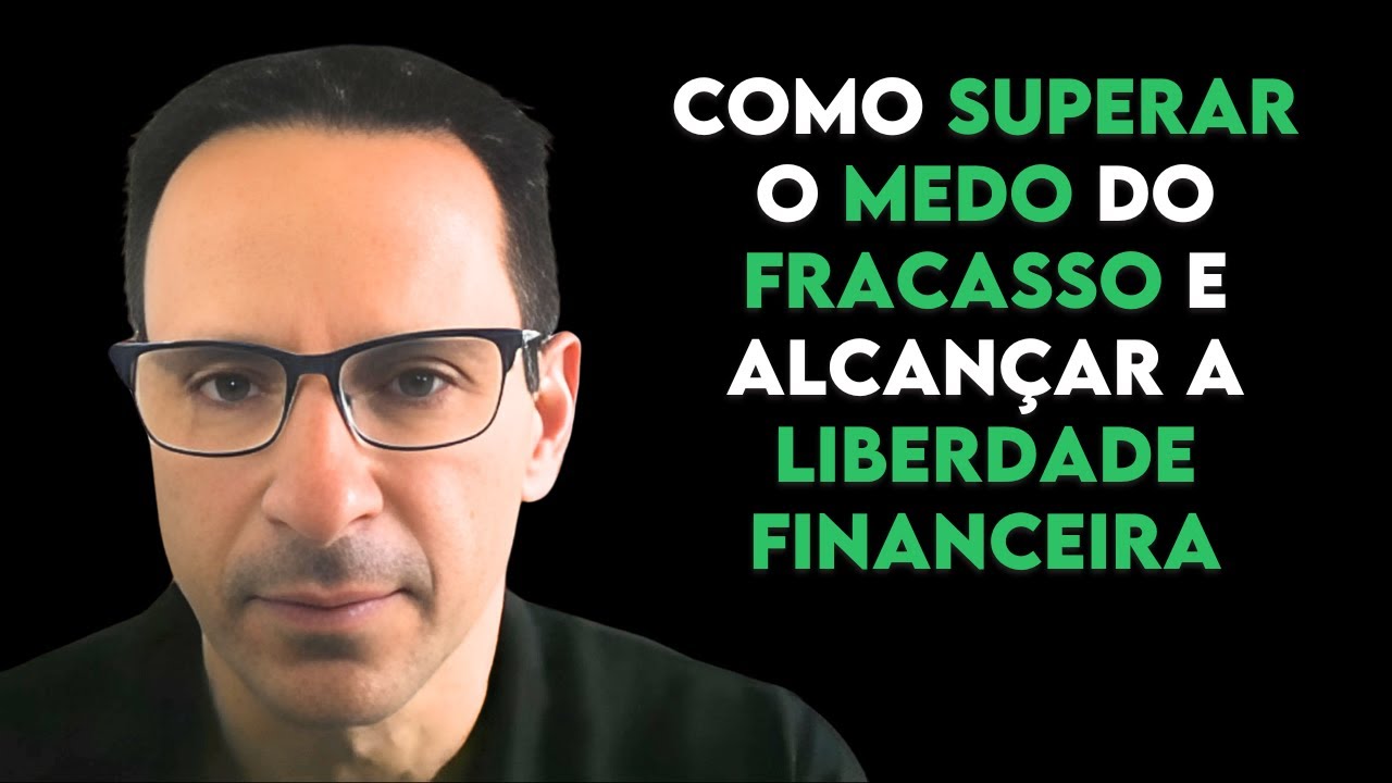 Como Superar o Medo do Fracasso e Alcançar a Liberdade Financeira ...