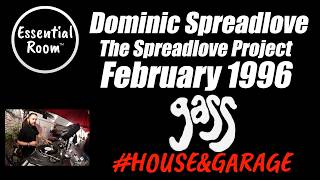 DOMINIC SPREADLOVE | February 1996 | The Spreadlove Project | Gass Club, London | 90s House & Garage