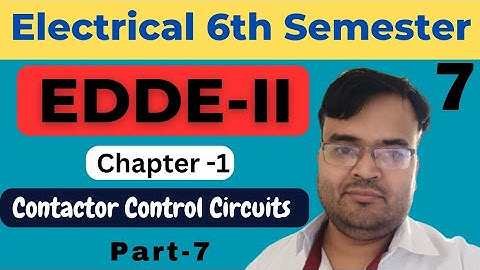 #7 EDDE-II | EE 6th Sem. | Ch-1: Contactor Control Circuits | Part-7 @Polytechnic Pathshala