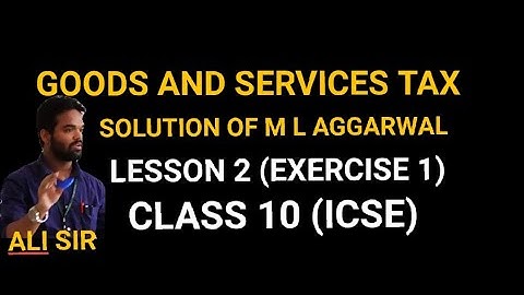 GST CLASS 10 ICSE || SOLUTION M L AGGARWAL || GOODS AND SERVICES TAX || ICSE