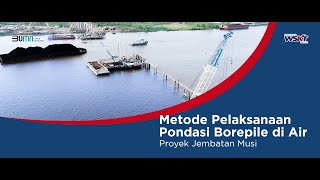 Metode Pelaksanaan Pondasi Borepile di Air - Proyek Jembatan Musi