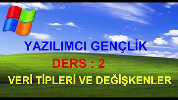 C# DERSLERİ / BÖLÜM 2 : VERİ TİPLERİ VE DEĞİŞKENLER