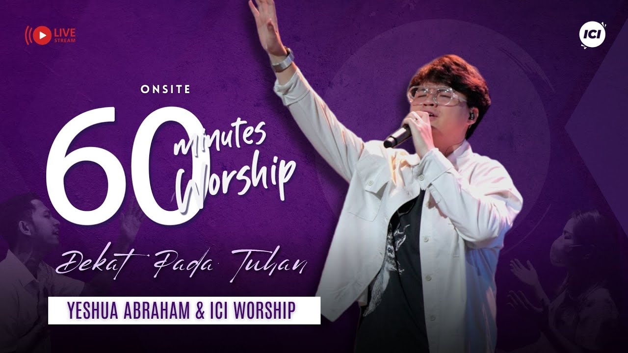 LIVE 60 MINUTES WORSHIP - DEKAT PADA TUHAN feat Yeshua Abraham & ICI Worship
