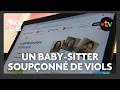 Un baby-sitter pédocriminel de nouveau mis en examen pour viols et agressions sexuelles sur mineurs