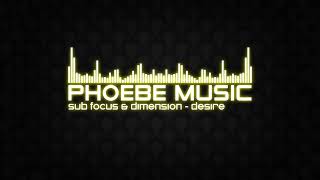 Sub Focus & Dimension - Desire  | DnB | Phoebe Music