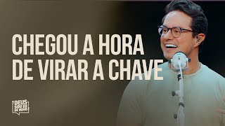 Chegou a hora de virar a chave | Deive Leonardo