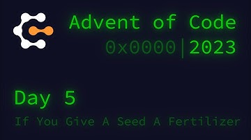Day 5: If You Give A Seed A Fertilizer ║ Advent of Code 2023
