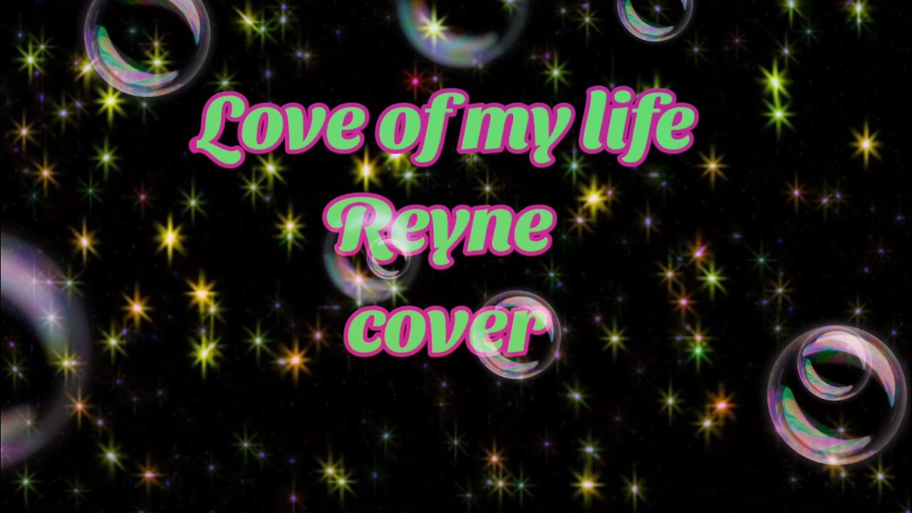 Love of my life (lyrics) Reyne cover YANNAH MIX CHANNEL YouTube
