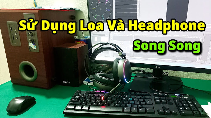 Hướng dẫn chuyển qua lại giữa loa và tai nghe