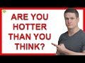 7 Signs You’re Hotter Than You Think