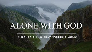 Alone With God: 2 Hours Instrumental Worship Soaking in His Presence & Meditation