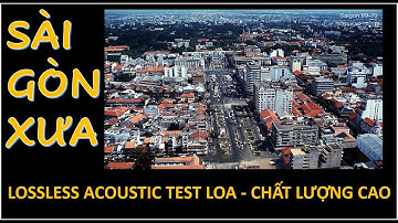 NHẠC TEST LOA - SAIGON XƯA - LOSSLESS  HI-END