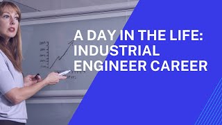 A Day in the life: Industrial Engineer Career