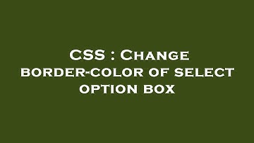 CSS : Change border-color of select option box