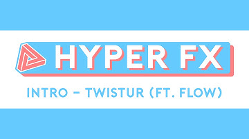 HyperFX // Intro - Twistur (Dual W/ Flow)