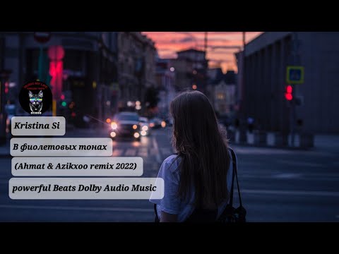 Kristina Si - В фиолетовых тонах (Ahmat & Azikxoo Remix 2022) Powerful Beats Dolby Audio Music