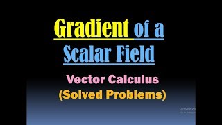 Gradient of a Scalar Field - Gradient Formula - Gradient - Del (Nabla Operator) - Vector Calculus