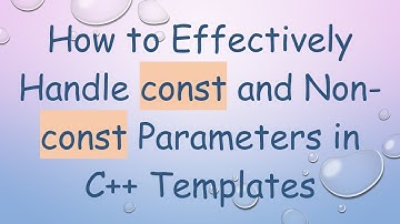 How to Effectively Handle const and Non-const Parameters in C+ +  Templates