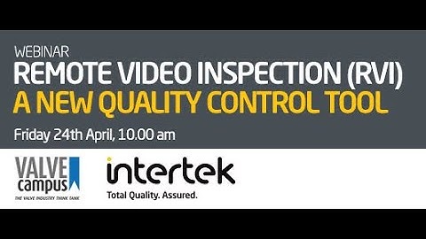 VALVEcampus Webinar : Remote video inspection (RVI) a new quality control tool