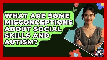 What Are Some Misconceptions About Social Skills And Autism? - Answers About Autism