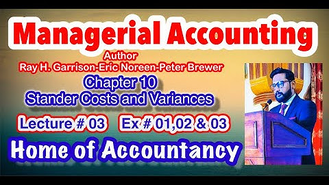 Lecture # 03 || Exercise # 1,2 & 3 || Ch # 10 Stander Costs & Variances || Managerial Accounting ||