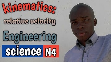 KINEMATICS: relative velocity ENGINEERING SCIENCE N4