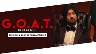 G.O.A.T.  | Reggaeton Mix | Diljit Dosanjh | DJ Ravish & DJ Chico