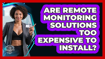 Are Remote Monitoring Solutions Too Expensive To Install? - SecurityFirstCorp.com