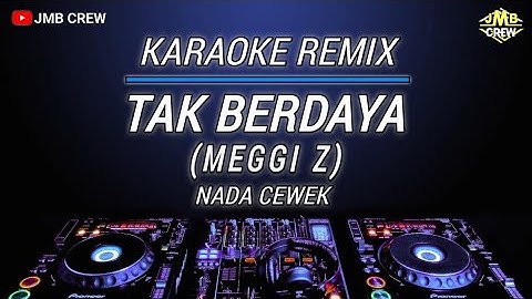 Karaoke Tak Berdaya - Meggi Z Versi Dj Remix Slow Nada Cewek