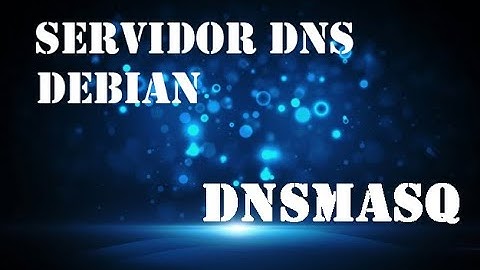 Servidor DNS - Debian | DNSMASQ