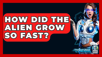 How Did The Alien Grow So Fast? - The SciFi Reel