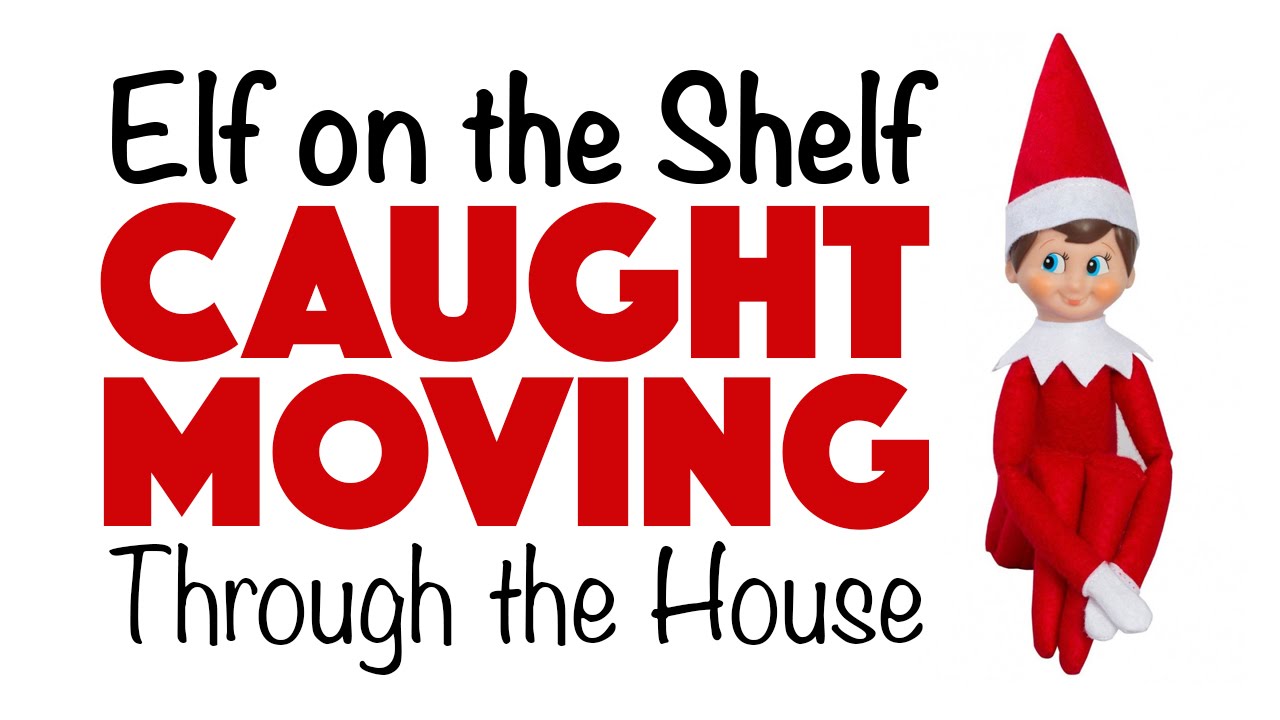 Elf on a Shelf Caught Moving Through the House YouTube