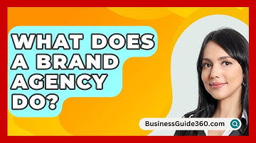 What Does A Brand Agency Do? - BusinessGuide360.com