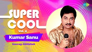 Best of Kumar Sanu Vol-2 | Anurag-Abhishek | Tujhe Dekha To | Tu Mile Dil Khile | Jab Se Tumko Dekha