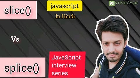 Slice vs Splice 🥵 | Javascript Interview Question Series 02 | Explained In Hindi