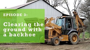 Ep 3  - Clearing Ground with a Backhoe for Fence Posts